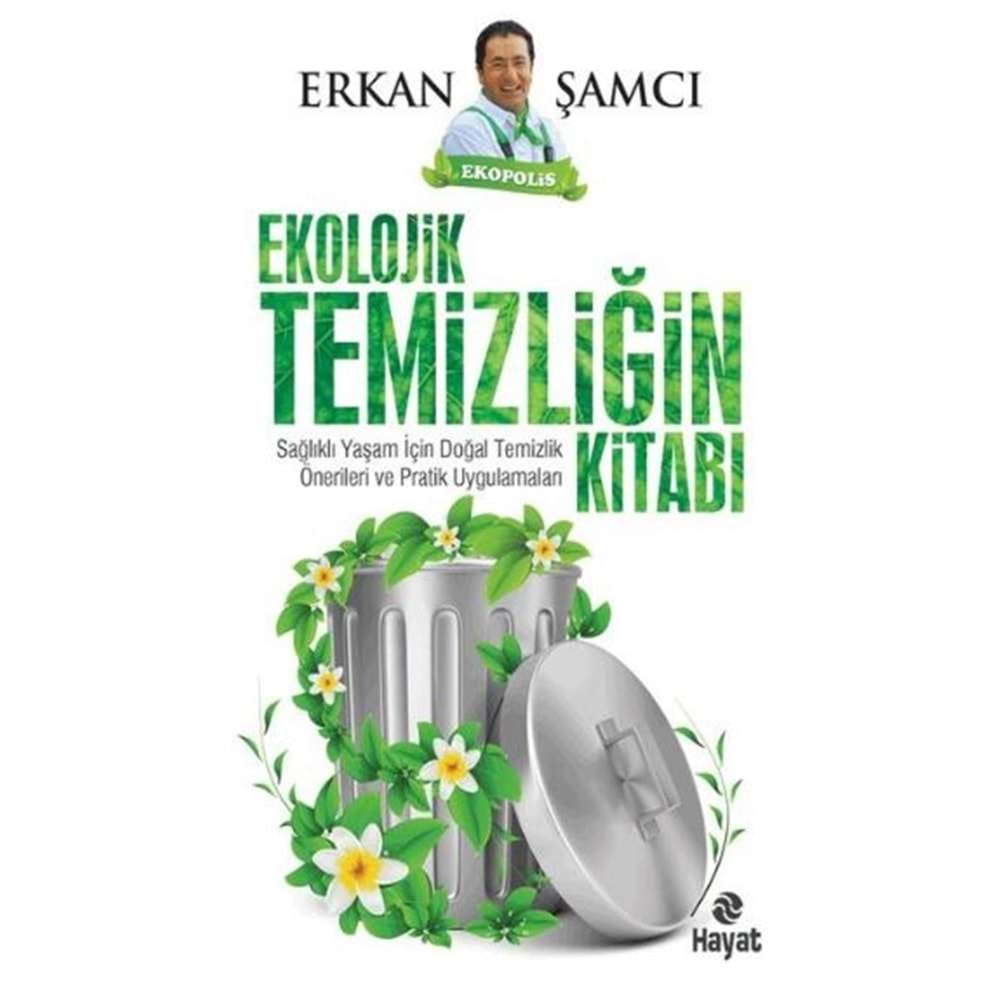 Ekolojik Temizliğin Kitabı Sağlıklı Yaşam İçin Doğal Temizlik Önerileri ve Pratik Uygulamaları
